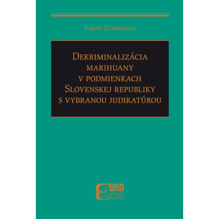 Dekriminalizácia marihuany v podmienkach Slovenskej republiky s vybranou judikatúrou