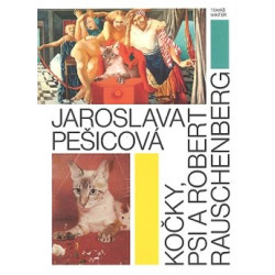 Jaroslava Pešicová - Kočky, psi a Robert Rauschenberg