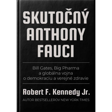 Skutočný Anthony Fauci (Bill Gates, Big Pharma a globálna vojna o demokraciu a verejné zdravie)
