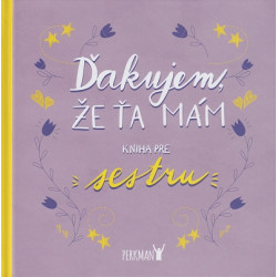 Ďakujem, že Ťa mám! Kniha pre sestru