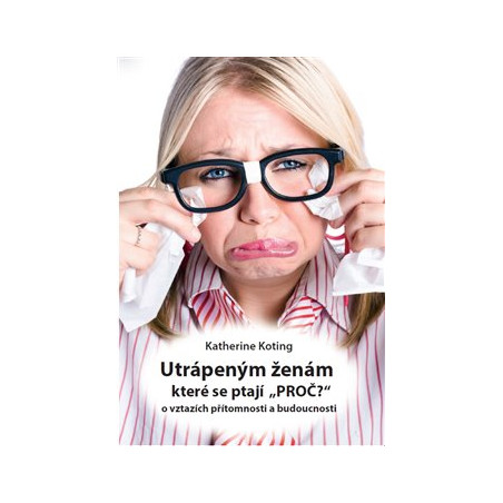 Utrápeným ženám, které se ptají “PROČ?”