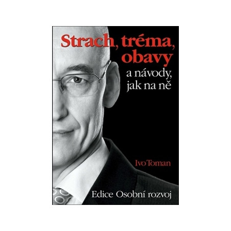 Strach, tréma, obavy a návody jak na ně