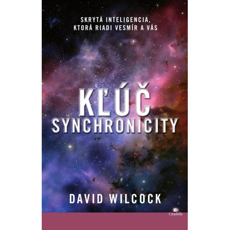 KĽÚČ SYNCHRONICITY. Skrytá inteligencia, ktorá riadi vesmír a vás
