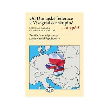 Od Dunajské federace k Visegrádské skupině... a zpět?
