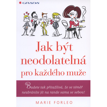 Jak být neodolatelná pro každého muže - Budete tak přitažlivá, že se téměř neubráníte jít na rande sama se sebou!