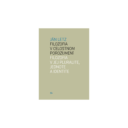 Filozofia v celostnom porozumení. Filozofia v jej pluralite, jednote a identite
