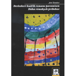 Devleskeri kušťik romane paramisen / Dúha rómských príbehov