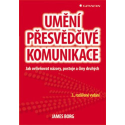 Umění přesvědčivé komunikace - Jak ovlivňovat názory, postoje a činy druhých