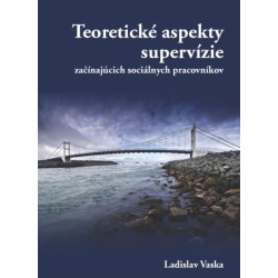 Teoretické aspekty supervízie začínajúcich sociálnych pracovníkov
