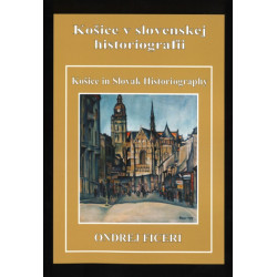 Košice v slovenskej historiografii / Košice in Slovak Historiography