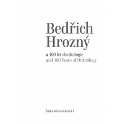 Bedřich Hrozný a 100 let chetitologie
