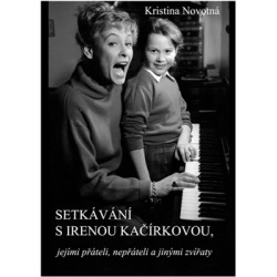 Setkávání s Irenou Kačírkovou, jejími přáteli, nepřáteli a jinými zvířaty