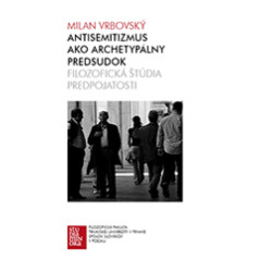 Antisemitizmus ako archetypálny predsudok. Filozofická štúdia predpojatosti