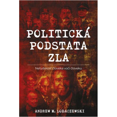 Politická podstata zla (Neľudskosť človeka voči človeku)